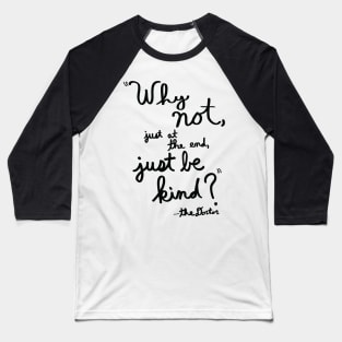 Just Be Kind (Black Print) Baseball T-Shirt